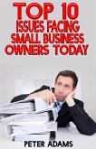 Top 10 Issues Facing Small Businesses Today (eBook, ePUB) Top 10 Issues Facing Small Businesses Today (eBook, ePUB)