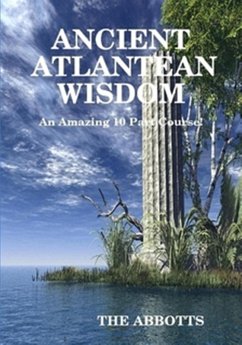 Ancient Atlantean Wisdom - An Amazing 10 Part Course (eBook, ePUB) - Abbotts, The