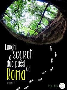 Luoghi segreti a due passi da Roma - Volume 1 (eBook, ePUB) - Plos, Luigi