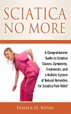 Sciatica No More: A Comprehensive Guide to Sciatica Causes, Symptoms, Treatments, and a Holistic System of Natural Remedies for Sciatica Pain Relief (eBook, ePUB) Sciatica No More: A Comprehensive Guide to Sciatica Causes, Symptoms, Treatments, and a Holistic System of Natural Remedies for Sciatica Pain Relief (eBook, ePUB)