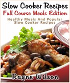 Slow Cooker Recipes : Full Course Meals Edition : Healthy Meals And Popular Slow Cooker Recipes (eBook, ePUB)
