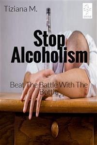 Stop Alcoholism (eBook, ePUB) - M., Tiziana