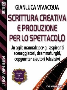 Scrittura creativa e produzione per lo spettacolo (eBook, ePUB) - Vivacqua, Gianluca