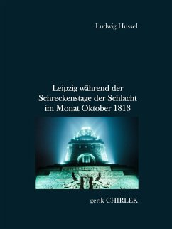 Leipzig während der Schreckenstage der Schlacht im Monat Oktober 1813 (eBook, ePUB)