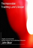 The Impossible: Tracking Luke's Gospel (eBook, ePUB) The Impossible: Tracking Luke's Gospel (eBook, ePUB)