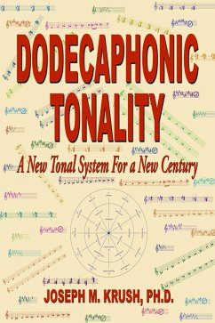 Dodecaphonic Tonality - A New Tonal System For a New Century (eBook, ePUB) - Krush, Joseph