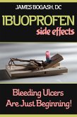 Ibuprofen Side Effects: Bleeding Ulcers are Just the Beginning (eBook, ePUB)