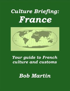 Culture Briefing: France - Your Guide to French Culture and Customs (eBook, ePUB) - Martin, Bob