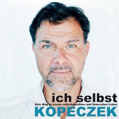 Ich selbst - Dein Weg zu einem selbstbewussten & liebevollen Leben (MP3-Download) - Kopeczek, Jürgen