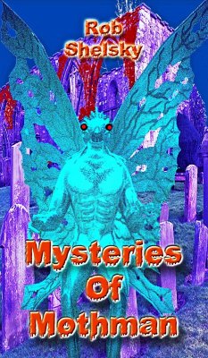 Mysteries Of Mothman (eBook, ePUB) - Rob Shelsky Mysteries Of Mothman (eBook, ePUB) - Rob Shelsky