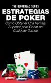 Estrategias de Poker: Como obtener una ventaja superior para ganar en cualquier torneo. (eBook, ePUB)