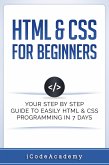 HTML & CSS For Beginners: Your Step by Step Guide to Easily HTML & CSS Programming in 7 Days (eBook, ePUB)