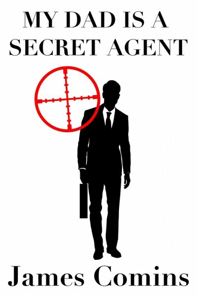 My Dad is a Secret Agent (eBook, ePUB) My Dad is a Secret Agent (eBook, ePUB)