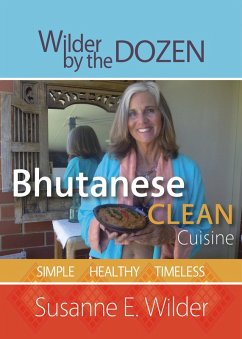 Bhutanese Clean Cuisine - Simple, Healthy, Timeless (eBook, ePUB) - Wilder, Susanne
