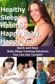 Healthy Sleep Habits, Happy Baby, Happy You! Quick and Easy Baby Sleep Training Solutions You Can Use Tonight! (eBook, ePUB)