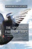 Apostolic Paradigm Shift: Examining the Coming Reformation of Apostles and Apostolic Ministry (eBook, ePUB)