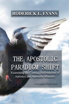 Apostolic Paradigm Shift: Examining the Coming Reformation of Apostles and Apostolic Ministry (eBook, ePUB) - Evans, Roderick L.