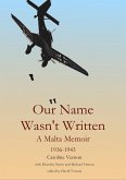 Our Name Wasn't Written - A Malta Memoir (1936-1943) (eBook, ePUB) Our Name Wasn't Written - A Malta Memoir (1936-1943) (eBook, ePUB)