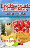 Healthy Snack Alternatives: Recipes Included (eBook, ePUB)