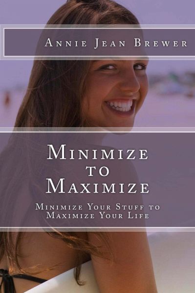 Minimize to Maximize: Minimize Your Stuff to Maximize Your Life (eBook, ePUB)