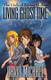 Living Ghost Time (The Girls of Spring Hollow (GoSH), #2) (eBook, ePUB) Living Ghost Time (The Girls of Spring Hollow (GoSH), #2) (eBook, ePUB)