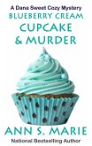 Blueberry Cream Cupcake & Murder (A Dana Sweet Cozy Mystery, #2) (eBook, ePUB)