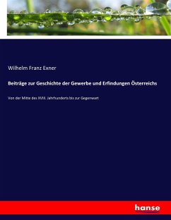 Beiträge zur Geschichte der Gewerbe und Erfindungen Österreichs - Exner, Wilhelm Franz
