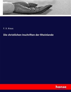 Die christlichen Inschriften der Rheinlande - Kraus, F. X.
