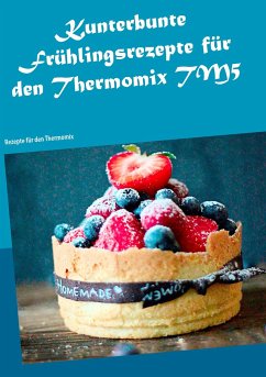 Kunterbunte Frühlingsrezepte für den Thermomix TM5 - Schneiders, Violetta