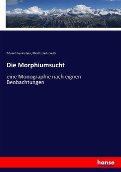 Die Morphiumsucht - Levinstein, Eduard;Jastrowitz, Moritz