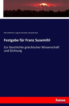 Festgabe für Franz Susemihl - Wellmann, Max;Schmekel, August;Knaack, Georg