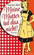 Meine Mutter tut das nicht (eBook, ePUB) - Bild 1
