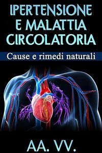 Ipertensione e malattia circolatoria - Cause e rimedi naturali (eBook, ePUB) - Vari, Autori