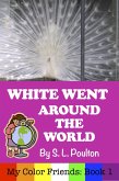 White Went Around the World: Early Learning Colors in a Fun Picture Book for Preschool (Pre-K) and Children of All Ages (My Color Friends) (eBook, ePUB)