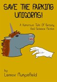 Save The Farking Unicorns! A Humorous Tale Of Fantasy and Science Fiction (eBook, ePUB) Save The Farking Unicorns! A Humorous Tale Of Fantasy and Science Fiction (eBook, ePUB)