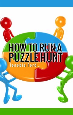 How To Run a Puzzle Hunt (eBook, ePUB) - Ford, Jonobie
