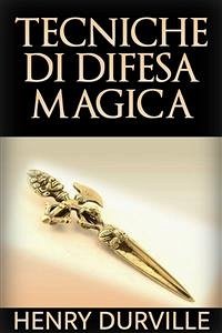 Tecniche di Difesa Magica (eBook, ePUB) - Durville, Henry