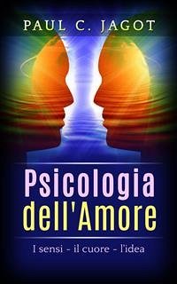 Psicologia dell'Amore - I Sensi, il cuore, l'idea (eBook, ePUB) - C. Jagot, Paul