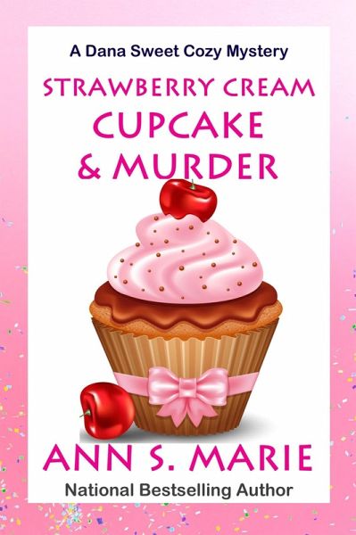 Strawberry Cream Cupcake & Murder (A Dana Sweet Cozy Mystery, #1) (eBook, ePUB) Strawberry Cream Cupcake & Murder (A Dana Sweet Cozy Mystery, #1) (eBook, ePUB)