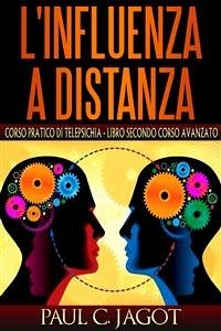 L'influenza a distanza - corso pratico di telepsichia libro secondo corso avanzato (eBook, ePUB) - C. Jagot, Paul