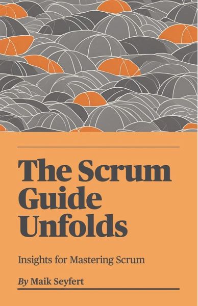 The Scrum Guide Unfolds (Agile Software Development, #2) (eBook, ePUB) The Scrum Guide Unfolds (Agile Software Development, #2) (eBook, ePUB)