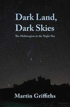 Dark Land, Dark Skies: The Mabinogion in the Night Sky - Griffiths, Martin