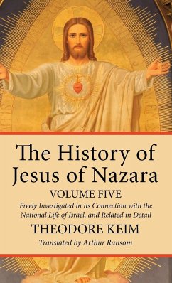 The History of Jesus of Nazara, Volume Five - Keim, Theodor