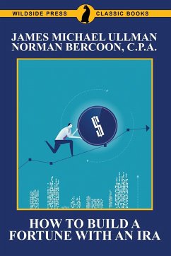 How to Build a Fortune with an IRA - Ullman, Michael James; Bercoon, Norman