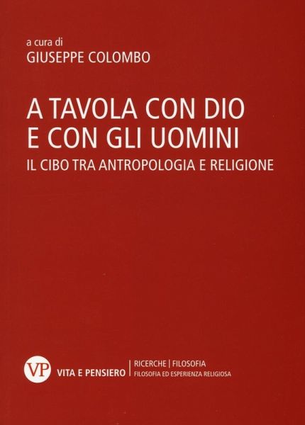 A tavola con Dio e con gli uomini. Il cibo tra antropologia e religione A tavola con Dio e con gli uomini. Il cibo tra antropologia e religione