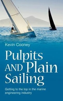 Pulpits and Plain Sailing: Getting to the top in the marine engineering industry - Cooney, Kevin