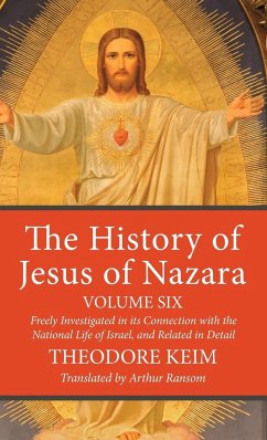 The History of Jesus of Nazara, Volume Six - Keim, Theodor