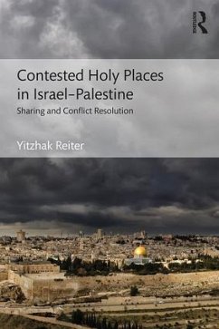 Contested Holy Places in Israel-Palestine - Reiter, Yitzhak (Ashkelon College, Israel)