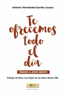 Cover Te ofrecemos todo el día : orando a Jesús obrero