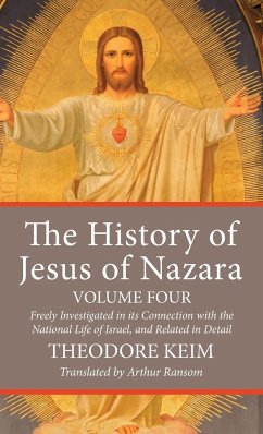 The History of Jesus of Nazara, Volume Four - Keim, Theodor